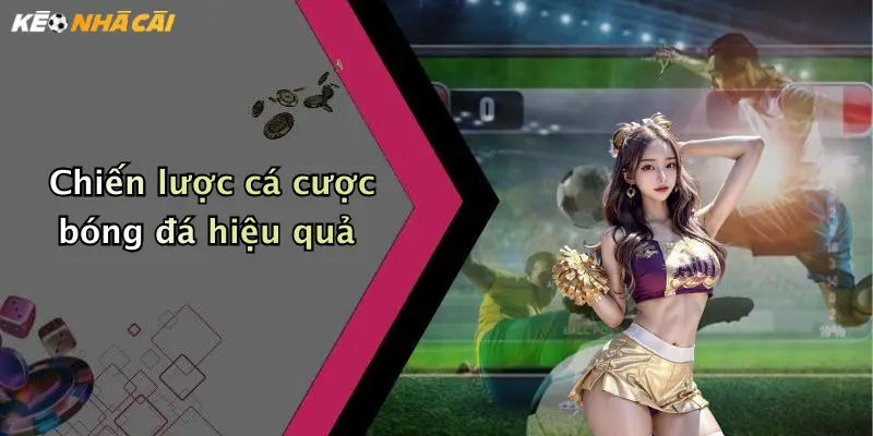 Chiến lược cá cược bóng đá hiệu quả