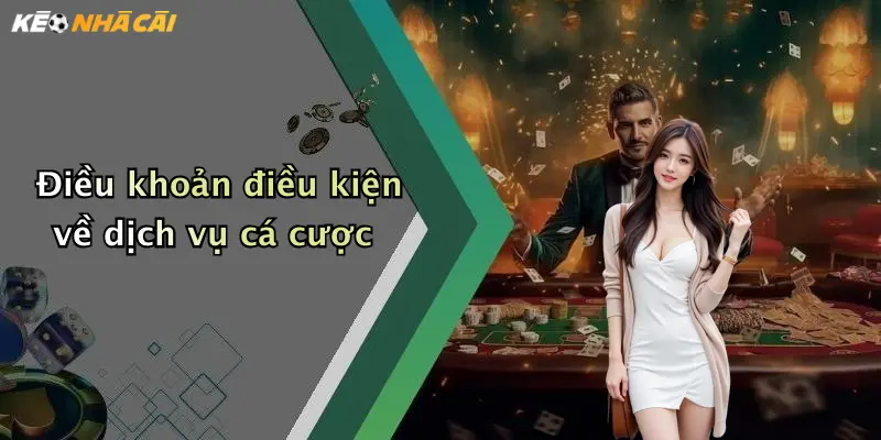 Điều khoản điều kiện về dịch vụ cá cược