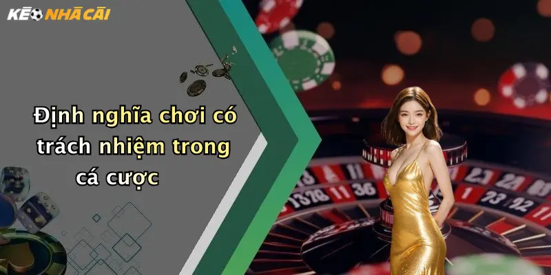 Định nghĩa chơi có trách nhiệm trong cá cược