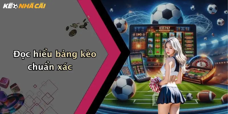 Đọc hiểu bảng kèo chuẩn xác