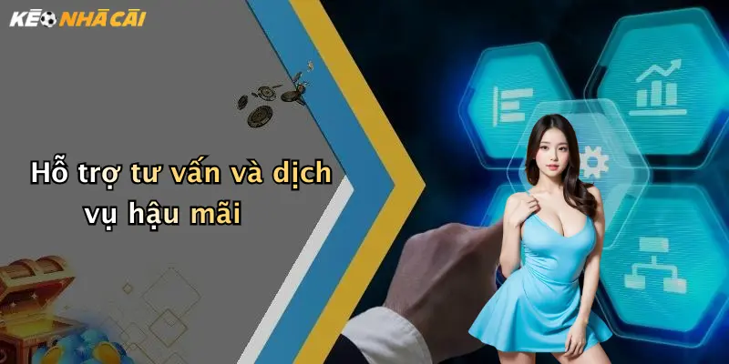 Hỗ trợ tư vấn và dịch vụ hậu mãi