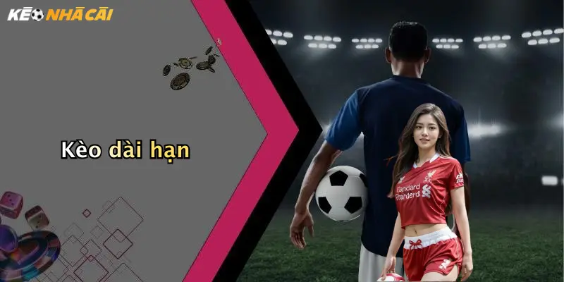 Kèo dài hạn