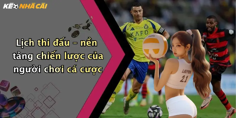 Lịch thi đấu – nền tảng chiến lược của người chơi cá cược