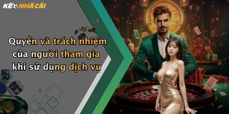 Quyền và trách nhiệm của người tham gia khi sử dụng dịch vụ