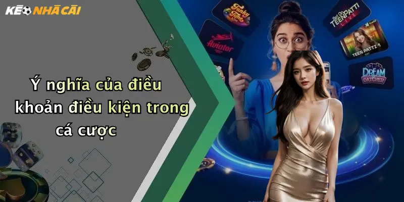 Ý nghĩa của điều khoản điều kiện trong cá cược