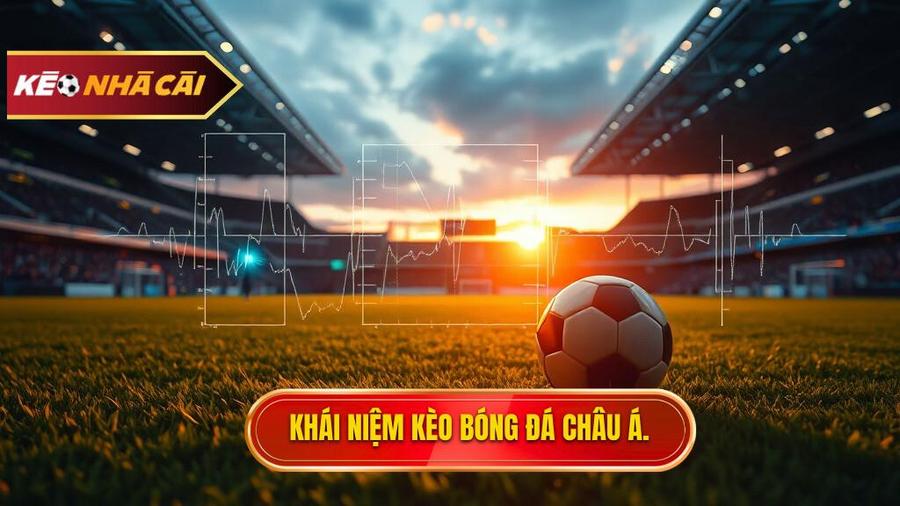 Kèo bóng đá Châu Á là gì? Bản chất và cơ chế hoạt động