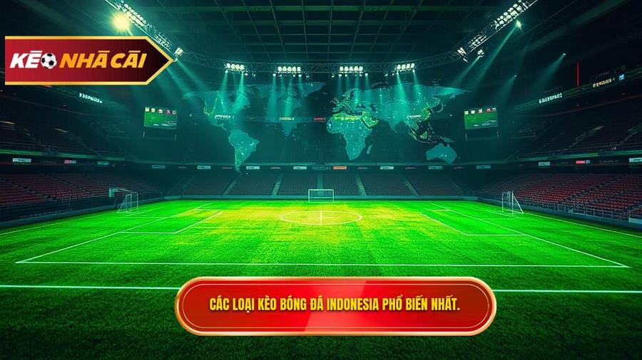 Các loại Kèo bóng đá Indonesia phổ biến nhất