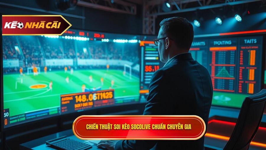 Chiến thuật soi Kèo bóng đá Socolive từ góc nhìn chuyên gia