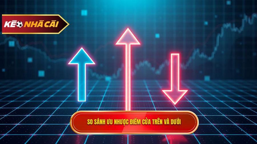 Phân tích đa chiều: Khi nào nên chọn cửa trên, khi nào chọn cửa dưới?