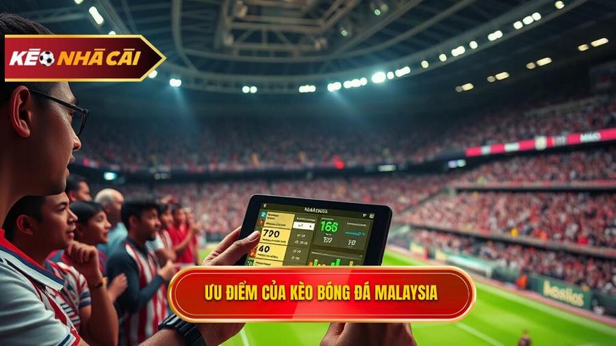 Tại sao Kèo bóng đá Malaysia lại được ưa chuộng?