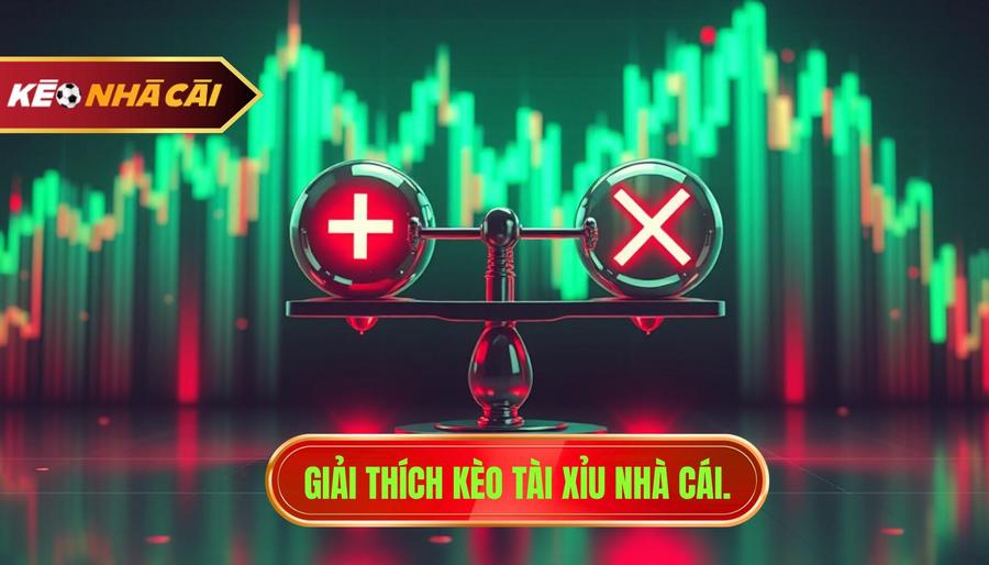 1. Giải thích kèo tài xỉu nhà cái.